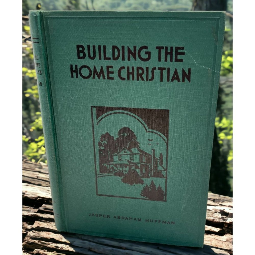 Building the Home Christian by Jasper Abraham Huffman 1945 Hardcover Religious